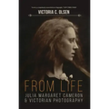 From Life: Julia Margaret Cameron and Victorian Photography