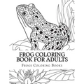 Frog Coloring Book for Adults: Large One Sided Stress Relieving, Relaxing Coloring Book For Grownups, Women, Men & Youths. Easy Frogs Designs & Patte