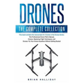 Drones: The Complete Collection: Three books in one. Drones: The Professional Drone Pilot's Manual, Drones: Mastering Flight Techniques, Drones: Fly Y