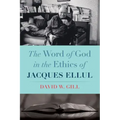 The Word of God in the Ethics of Jacques Ellul