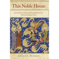 This Noble House: Jewish Descendants of King David in the Medieval Islamic East