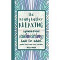 The Really Rather Relaxing Symmetrical Colouring Book for Adults. Pocket Size/ Travel Size/ Portable: 50 Single-Sided Hand Drawn Designs to Colour (Sy