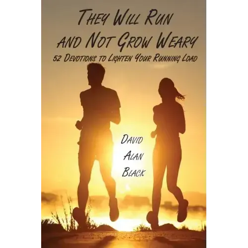 They Will Run and Not Grow Weary: 52 Devotions to Lighten Your Running Load
