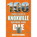 100 Things to Do in Knoxville Before You Die