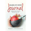 Make-It-New Journal: Transform Your Outlook; Rekindle Your Life