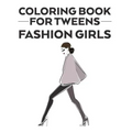 Coloring Book For Tweens Fashion Girls: Coloring Pages Of Stylish Designs And Illustrations With Sketching Pages, A Fashionistas Coloring Activity Boo