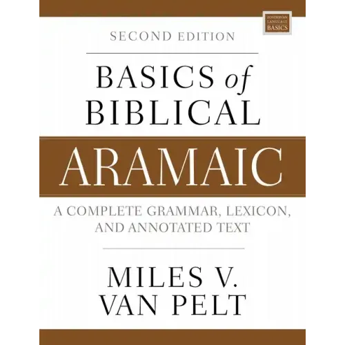 Basics of Biblical Aramaic, Second Edition: Complete Grammar, Lexicon, and Annotated Text