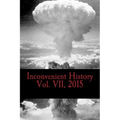 Inconvenient History Vol. VII, 2015: All four quarterly editions of Inconvenient History for 2015
