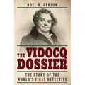 The Vidocq Dossier: The Story of the World's First Detective