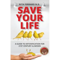 Save Your Life A Guide to Detoxification for 21st Century Illnesses