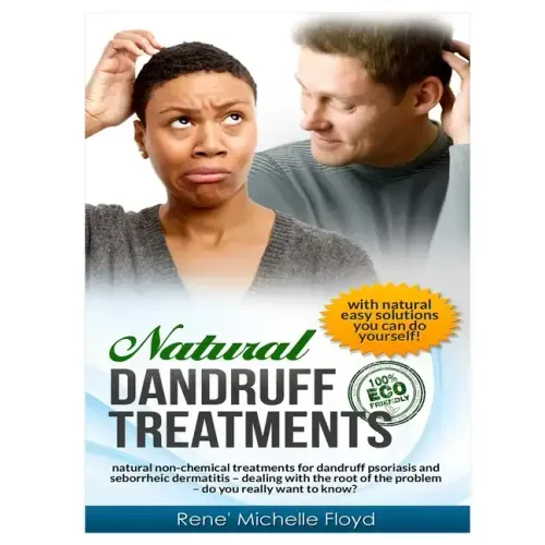 Natural Dandruff Treatments- Natural Non-Chemical Treatments for Dandruff Psoriasis and Seborrheic Dermatitis: Natural Non-Chemical Treatments for Dan