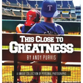 This Close To Greatness