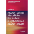 McLuhan's Galaxies: Science Fiction Film Aesthetics in Light of Marshall McLuhan's Thought