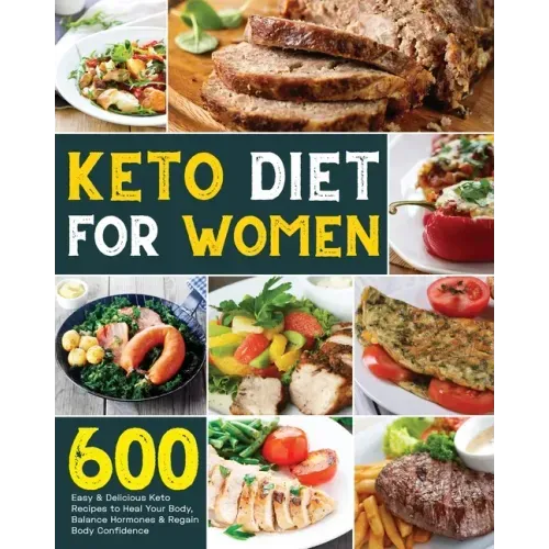 Keto Diet for Women: 600 Easy & Delicious Keto Recipes to Heal Your Body, Balance Hormones & Regain Body Confidence