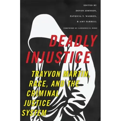 Deadly Injustice: Trayvon Martin, Race, and the Criminal Justice System