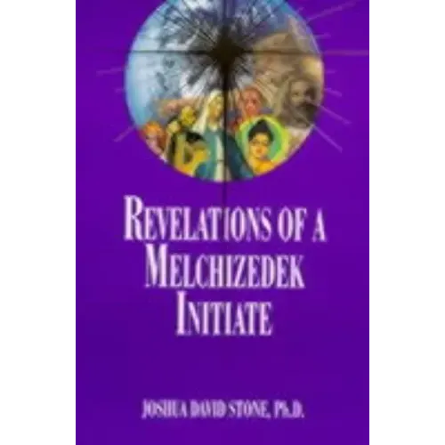 Revelations of a Melchizedek Initiate