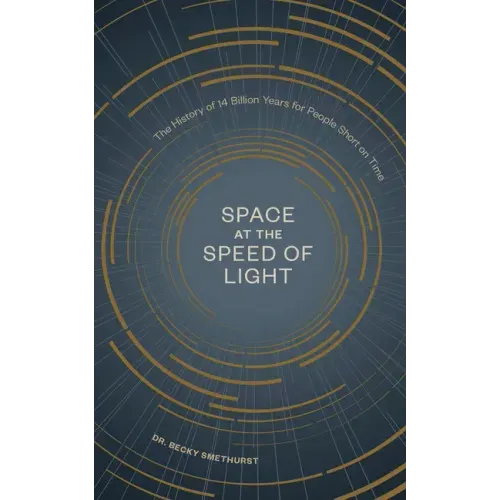 Space at the Speed of Light: The History of 14 Billion Years for People Short on Time