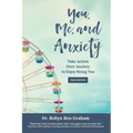 You, Me, and Anxiety: Take Action Over Anxiety to Enjoy Being You (Teen Edition)