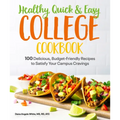 Healthy, Quick & Easy College Cookbook: 100 Simple, Budget-Friendly Recipes to Satisfy Your Campus Cravings