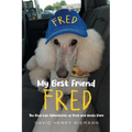 My Best Friend Fred: The Real-Life Adventures of Fred and Uncle Dave