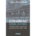 Colonial Educators: The British Indian and Colonial Education Service 1858-1983