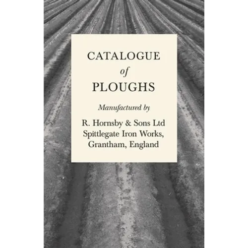 Catalogue of Ploughs Manufactured by R. Hornsby & Sons Ltd - Spittlegate Iron Works, Grantham, England