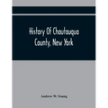 History Of Chautauqua County, New York: From Its First Settlement To The Present Time: With Numerous Biographical And Family Sketches