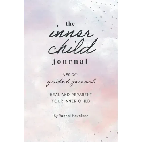 The Inner Child Journal: A 90 Day Guided Journal To Heal and Reparent Your Inner Child