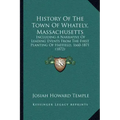 History Of The Town Of Whately, Massachusetts: Including A Narrative Of Leading Events From The First Planting Of Hatfield, 1660-1871 (1872)