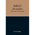 Handbook Of Latin Inscriptions: Illustrating The History Of The Language