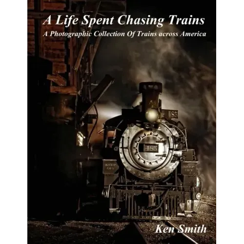 A Life Spent Chasing Trains: A Photographic Collection of Trains across America
