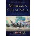 Morgan's Great Raid: The Remarkable Expedition from Kentucky to Ohio
