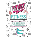 Fierce Fitness: A 12-Week Food & Fitness Journal To Inspire You!