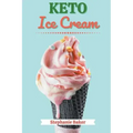 Keto Ice Cream: Discover 30 Easy to Follow Ketogenic Cookbook Ice Cream recipes for Your Low-Carb Diet with Gluten-Free and wheat to M
