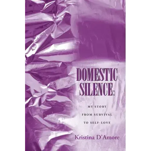 Domestic Silence: My Story from Survival to Self-Love