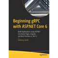 Beginning Grpc with ASP.NET Core 6: Build Applications Using ASP.NET Core Razor Pages, Angular, and Best Practices in .Net 6