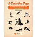 A Chair for Yoga: A complete guide to Iyengar Yoga practice with a chair
