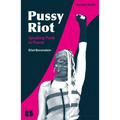 Pussy Riot: Speaking Punk to Power