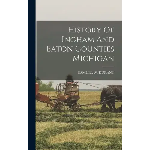 History Of Ingham And Eaton Counties Michigan