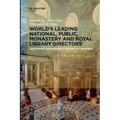 World´s Leading National, Public, Monastery and Royal Library Directors: Leadership, Management, Future of Libraries