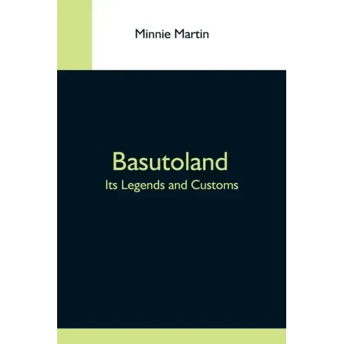 Basutoland; Its Legends And Customs