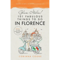 Glam Italia! 101 Fabulous Things To Do In Florence: Insider Secrets To The Renaissance City