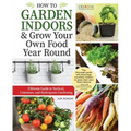 How to Garden Indoors & Grow Your Own Food Year Round: Ultimate Guide to Vertical, Container, and Hydroponic Gardening