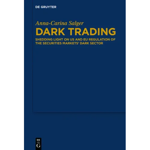 Dark Trading: Shedding Light on Us and Eu Regulation of the Securities Markets' Dark Sector