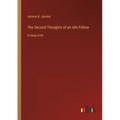 The Second Thoughts of an Idle Fellow: in large print