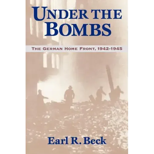 Under the Bombs: The German Home Front, 1942-1945
