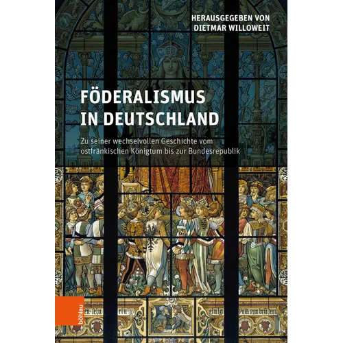 Foderalismus in Deutschland: Zu Seiner Wechselvollen Geschichte Vom Ostfrankischen Konigtum Bis Zur Bundesrepublik