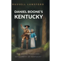 Daniel Boone's Kentucky: The Boone Trace and Settlement of Kentucky