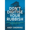 Don't Digitise Your Rubbish: Integrate, Simplify, and Systematise Your Operations First