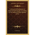 A Novena Of Meditations In Honor Of Saint Joseph, According To The Method Of Saint Ignatius (1874)
